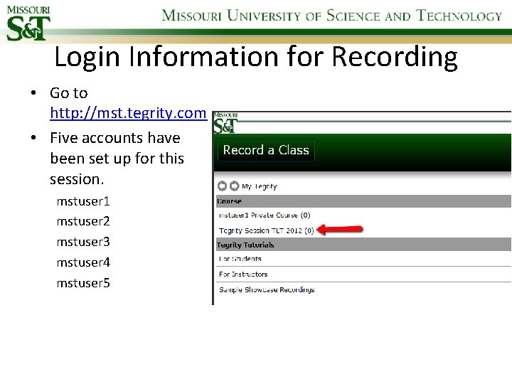 Login Information for Recording • Go to http: //mst. tegrity. com • Five accounts