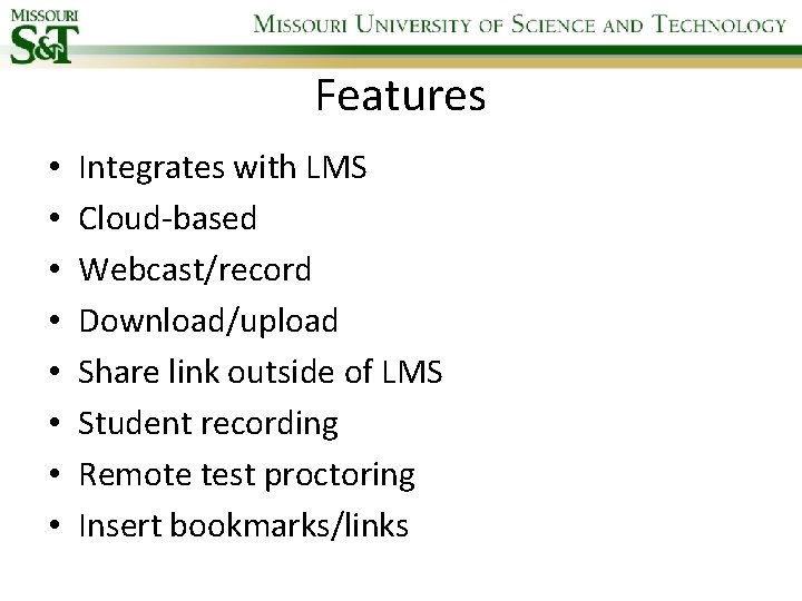 Features • • Integrates with LMS Cloud-based Webcast/record Download/upload Share link outside of LMS