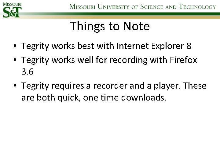 Things to Note • Tegrity works best with Internet Explorer 8 • Tegrity works