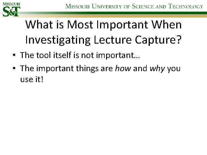 What is Most Important When Investigating Lecture Capture? • The tool itself is not