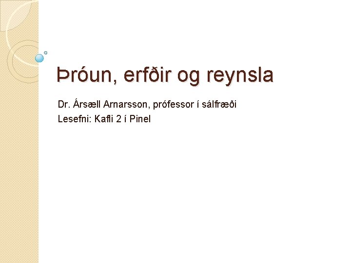 Þróun, erfðir og reynsla Dr. Ársæll Arnarsson, prófessor í sálfræði Lesefni: Kafli 2 í