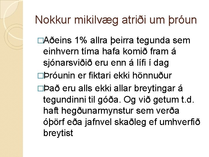 Nokkur mikilvæg atriði um þróun �Aðeins 1% allra þeirra tegunda sem einhvern tíma hafa