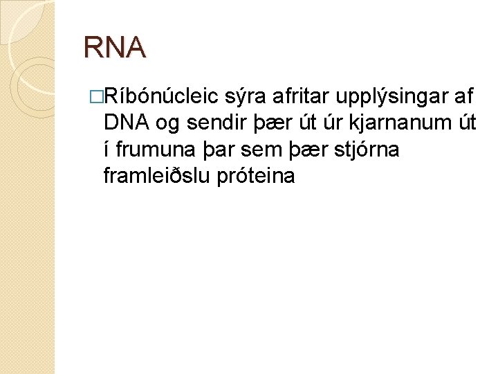 RNA �Ríbónúcleic sýra afritar upplýsingar af DNA og sendir þær út úr kjarnanum út