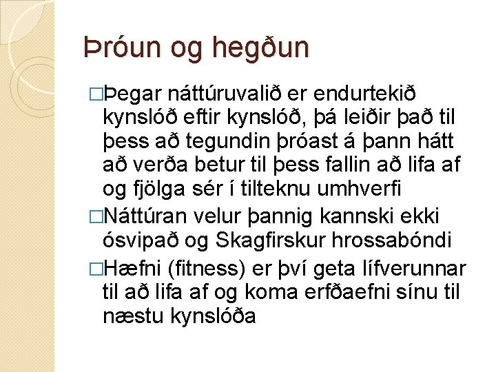 Þróun og hegðun �Þegar náttúruvalið er endurtekið kynslóð eftir kynslóð, þá leiðir það til