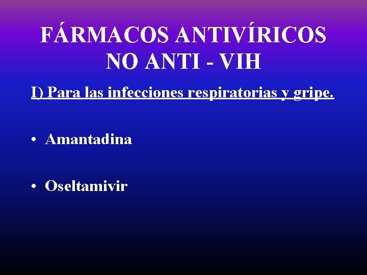 FÁRMACOS ANTIVÍRICOS NO ANTI - VIH I) Para las infecciones respiratorias y gripe. •