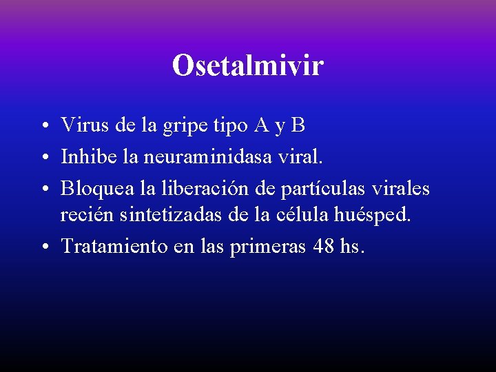 Osetalmivir • Virus de la gripe tipo A y B • Inhibe la neuraminidasa