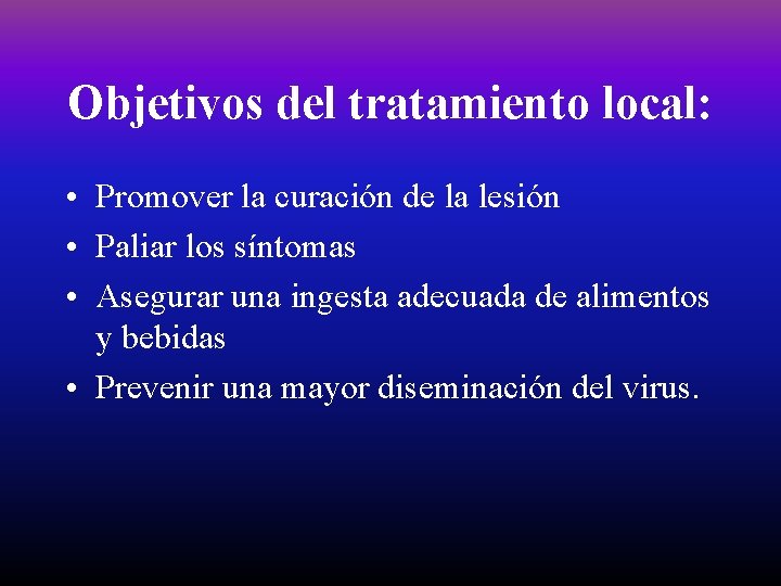 Objetivos del tratamiento local: • Promover la curación de la lesión • Paliar los