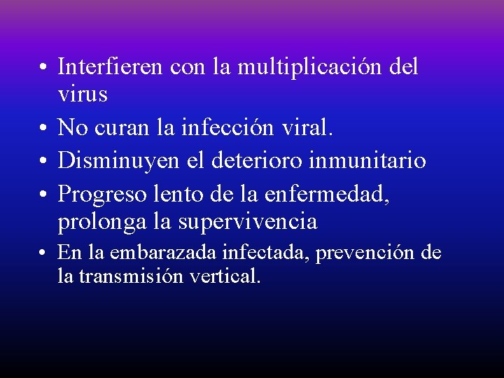  • Interfieren con la multiplicación del virus • No curan la infección viral.