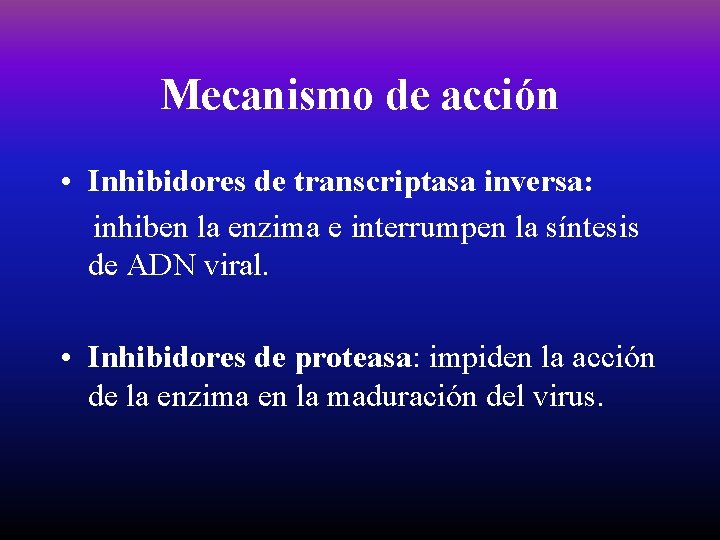 Mecanismo de acción • Inhibidores de transcriptasa inversa: inhiben la enzima e interrumpen la