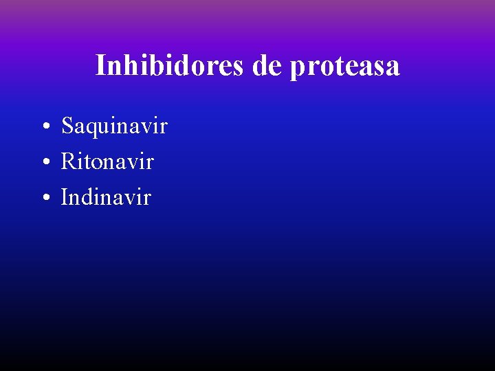 Inhibidores de proteasa • Saquinavir • Ritonavir • Indinavir 