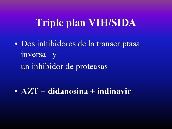 Triple plan VIH/SIDA • Dos inhibidores de la transcriptasa inversa y un inhibidor de