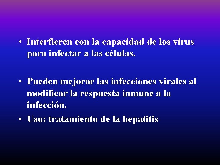  • Interfieren con la capacidad de los virus para infectar a las células.