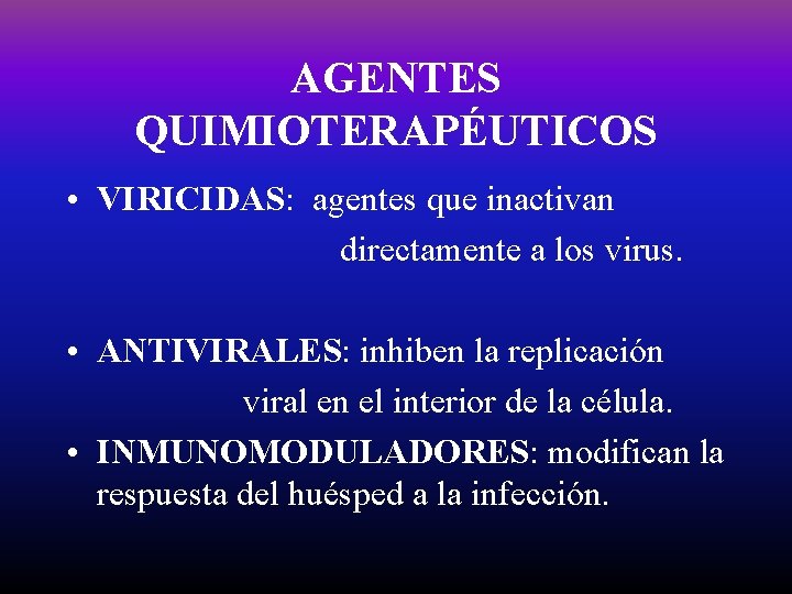 AGENTES QUIMIOTERAPÉUTICOS • VIRICIDAS: agentes que inactivan directamente a los virus. • ANTIVIRALES: inhiben