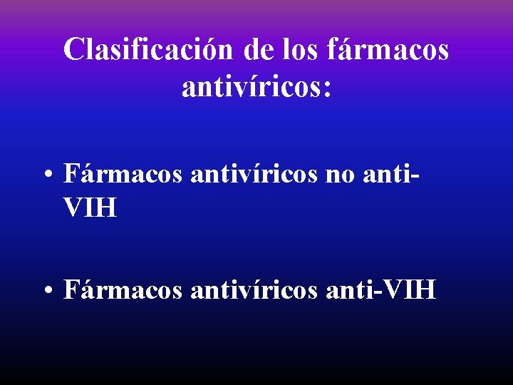 Clasificación de los fármacos antivíricos: • Fármacos antivíricos no anti. VIH • Fármacos antivíricos