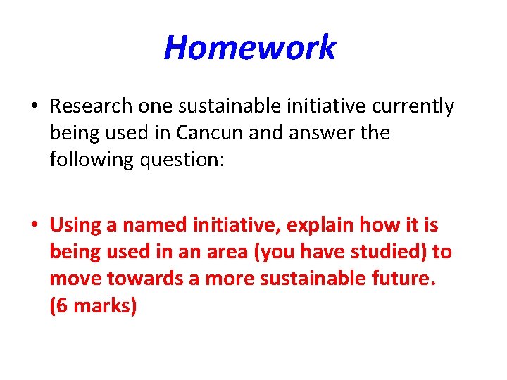 Homework • Research one sustainable initiative currently being used in Cancun and answer the Homework • Research one sustainable initiative currently being used in Cancun and answer the