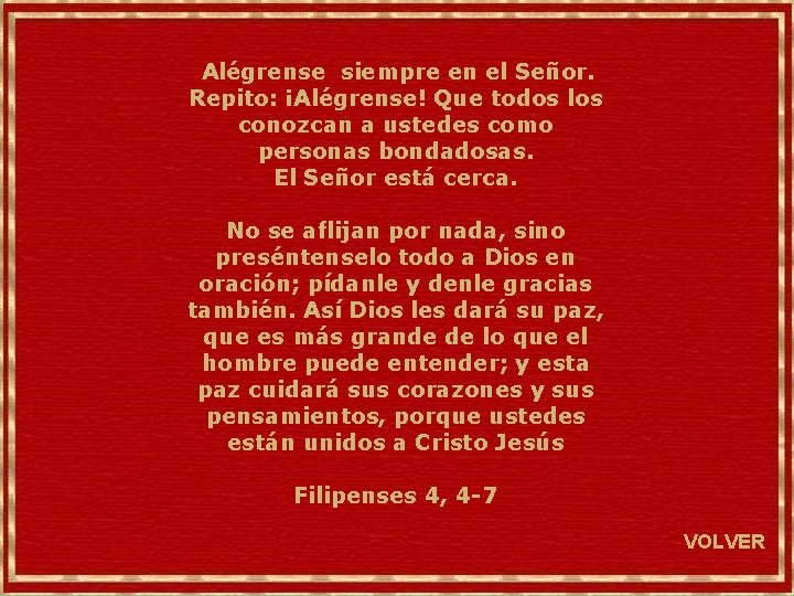 Alégrense siempre en el Señor. Repito: ¡Alégrense! Que todos los conozcan a ustedes como