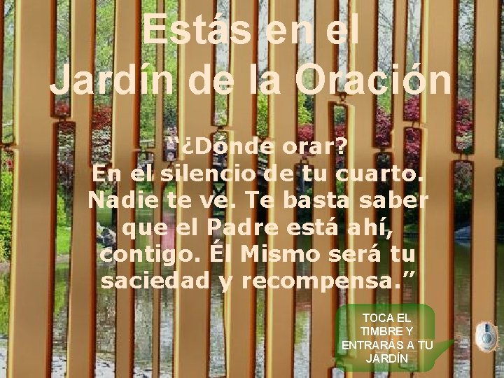 Estás en el Jardín de la Oración “¿Dónde orar? En el silencio de tu