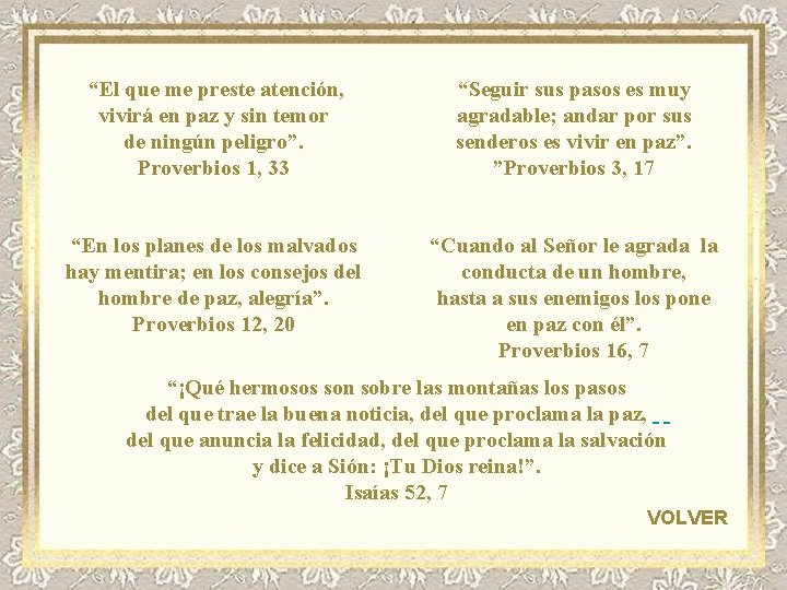 “El que me preste atención, vivirá en paz y sin temor de ningún peligro”.