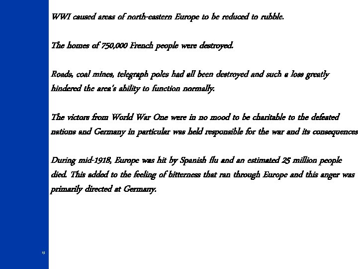 WWI caused areas of north-eastern Europe to be reduced to rubble. The homes of