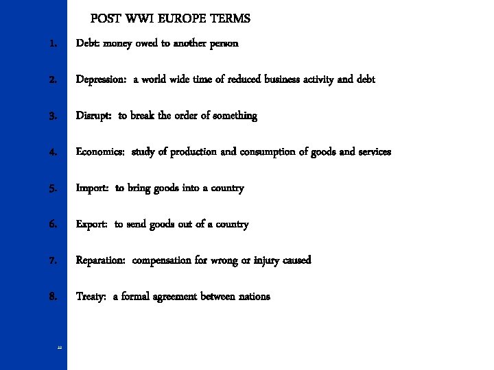 POST WWI EUROPE TERMS 1. Debt: money owed to another person 2. Depression: a