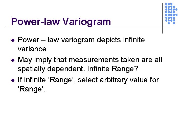 Power-law Variogram l l l Power – law variogram depicts infinite variance May imply