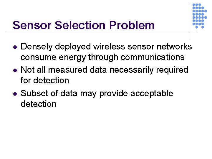 Sensor Selection Problem l l l Densely deployed wireless sensor networks consume energy through