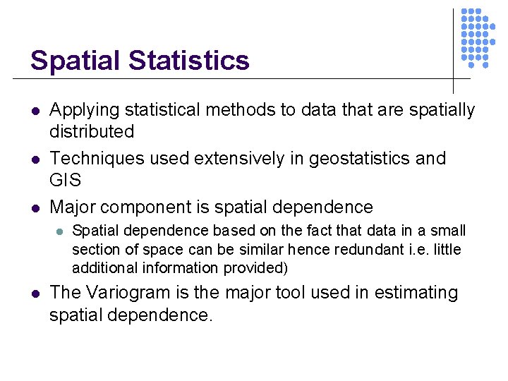 Spatial Statistics l l l Applying statistical methods to data that are spatially distributed