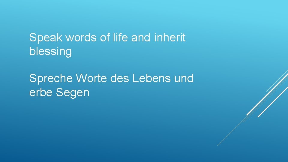 Speak words of life and inherit blessing Spreche Worte des Lebens und erbe Segen