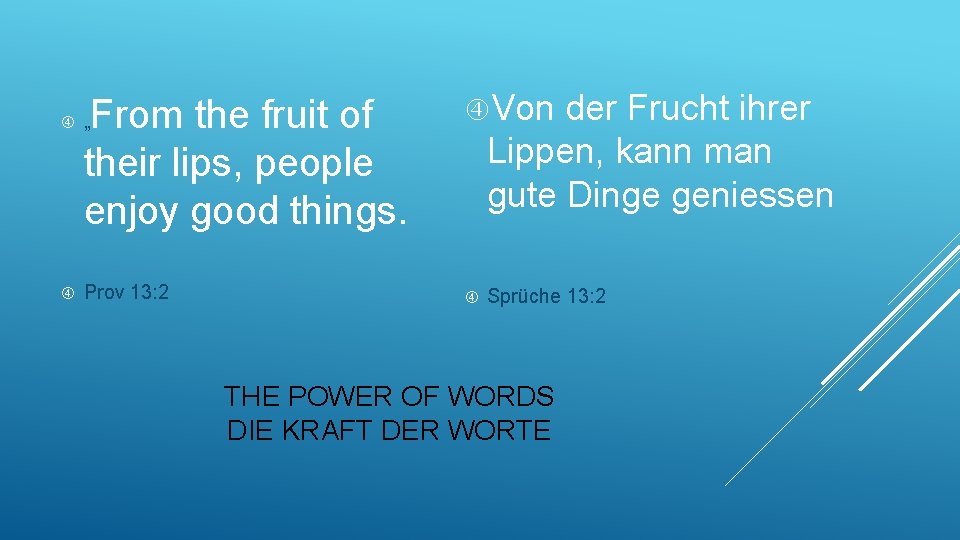  „ From the fruit of their lips, people enjoy good things. Von der