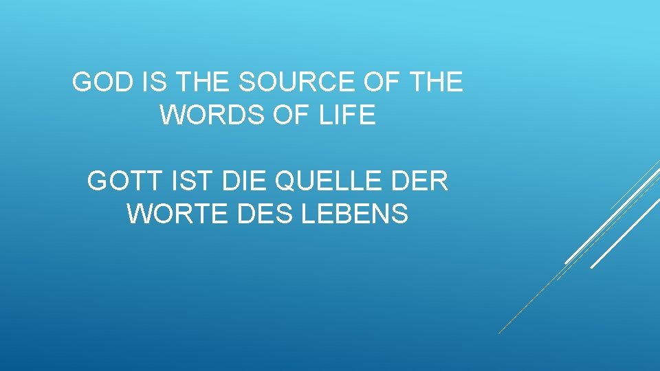 GOD IS THE SOURCE OF THE WORDS OF LIFE GOTT IST DIE QUELLE DER