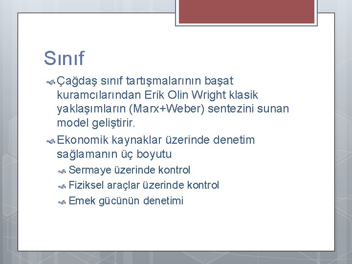 Sınıf Çağdaş sınıf tartışmalarının başat kuramcılarından Erik Olin Wright klasik yaklaşımların (Marx+Weber) sentezini sunan