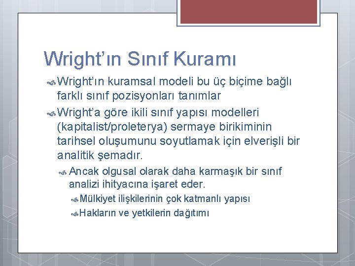 Wright’ın Sınıf Kuramı Wright’ın kuramsal modeli bu üç biçime bağlı farklı sınıf pozisyonları tanımlar