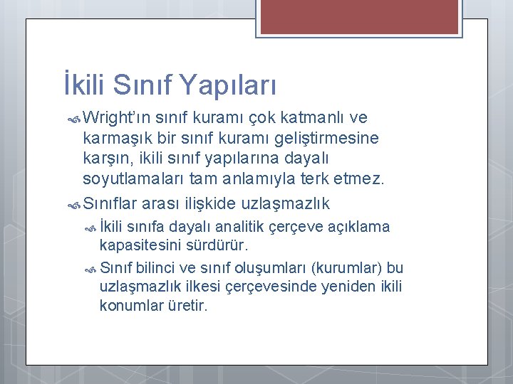 İkili Sınıf Yapıları Wright’ın sınıf kuramı çok katmanlı ve karmaşık bir sınıf kuramı geliştirmesine