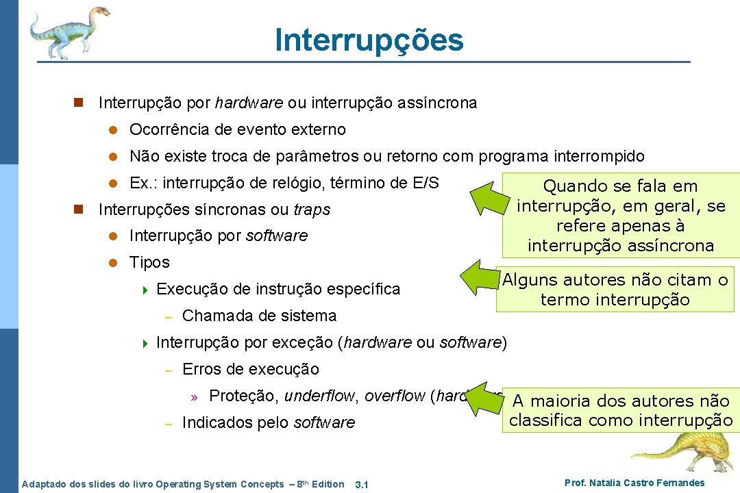 Interrupções n Interrupção por hardware ou interrupção assíncrona l Ocorrência de evento externo l Interrupções n Interrupção por hardware ou interrupção assíncrona l Ocorrência de evento externo l