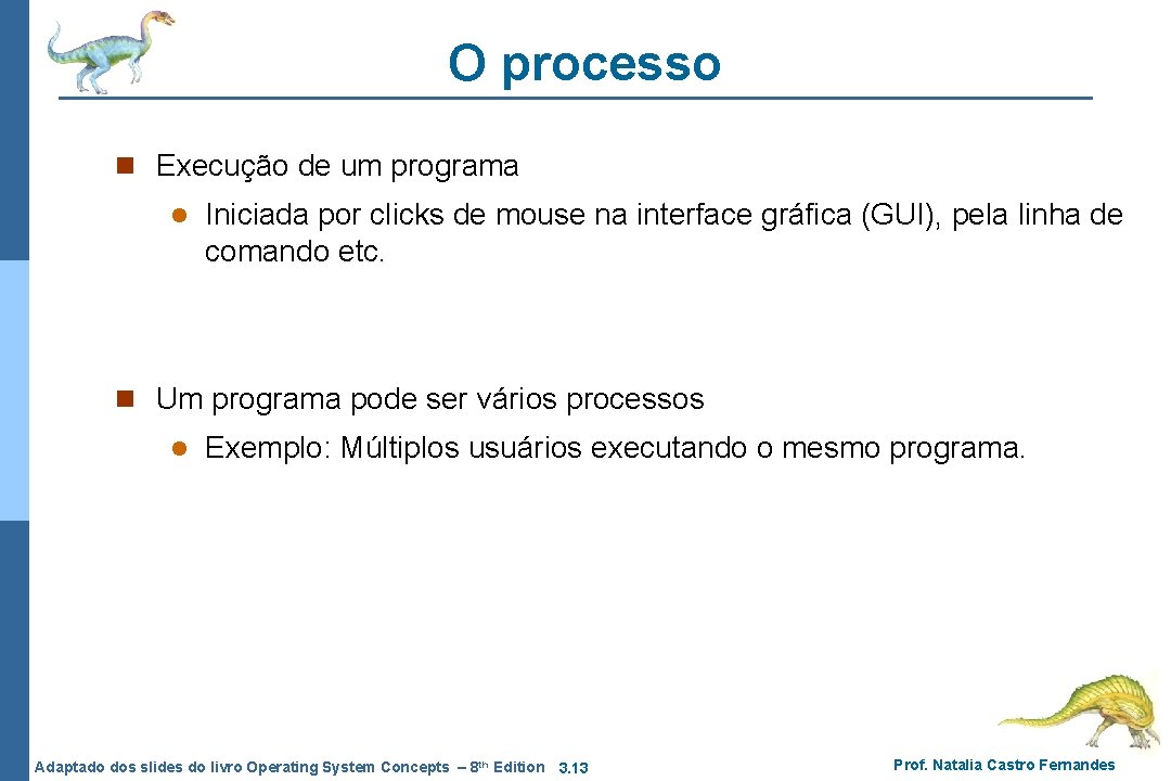 O processo n Execução de um programa l Iniciada por clicks de mouse na O processo n Execução de um programa l Iniciada por clicks de mouse na