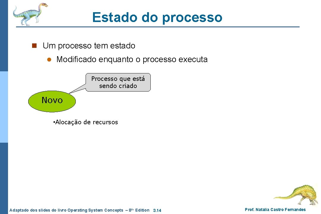 Estado do processo n Um processo tem estado l Modificado enquanto o processo executa Estado do processo n Um processo tem estado l Modificado enquanto o processo executa