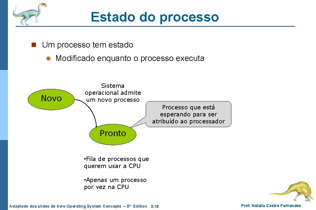 Estado do processo n Um processo tem estado l Modificado enquanto o processo executa Estado do processo n Um processo tem estado l Modificado enquanto o processo executa