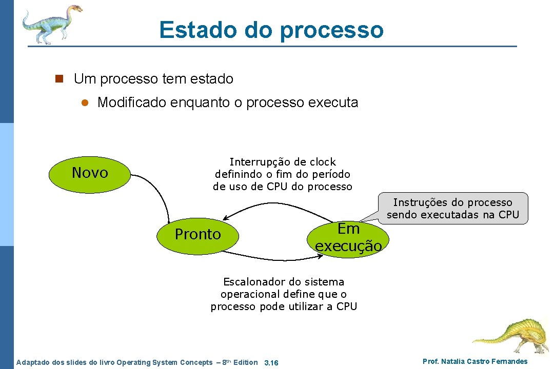 Estado do processo n Um processo tem estado l Modificado enquanto o processo executa Estado do processo n Um processo tem estado l Modificado enquanto o processo executa