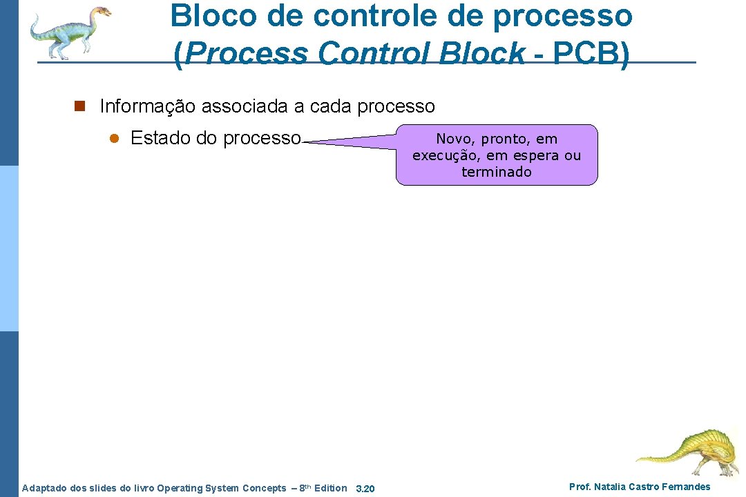 Bloco de controle de processo (Process Control Block - PCB) n Informação associada a Bloco de controle de processo (Process Control Block - PCB) n Informação associada a