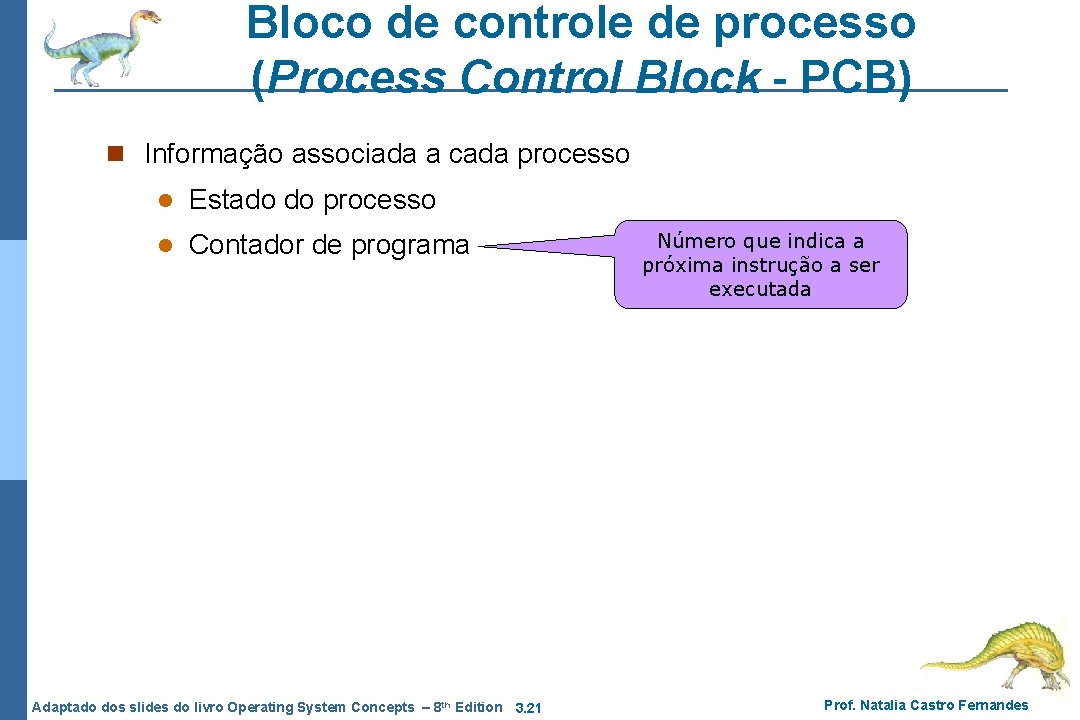 Bloco de controle de processo (Process Control Block - PCB) n Informação associada a Bloco de controle de processo (Process Control Block - PCB) n Informação associada a