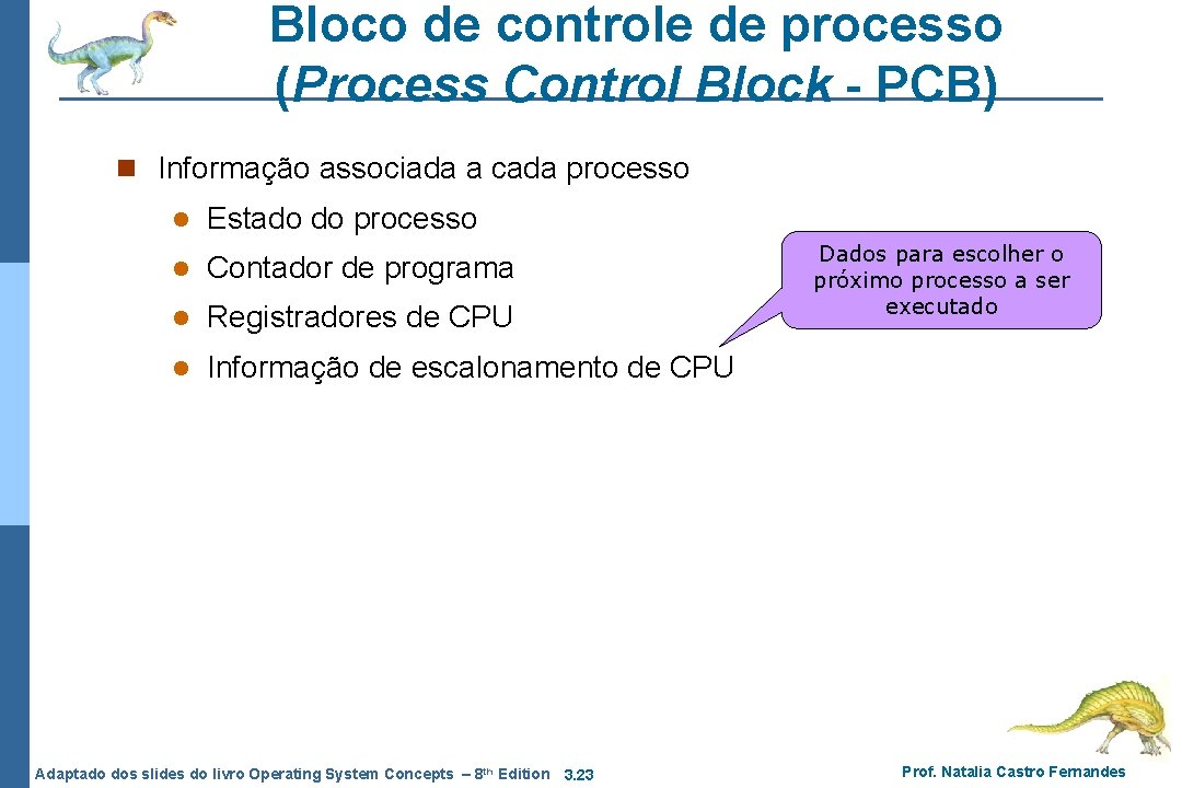 Bloco de controle de processo (Process Control Block - PCB) n Informação associada a Bloco de controle de processo (Process Control Block - PCB) n Informação associada a