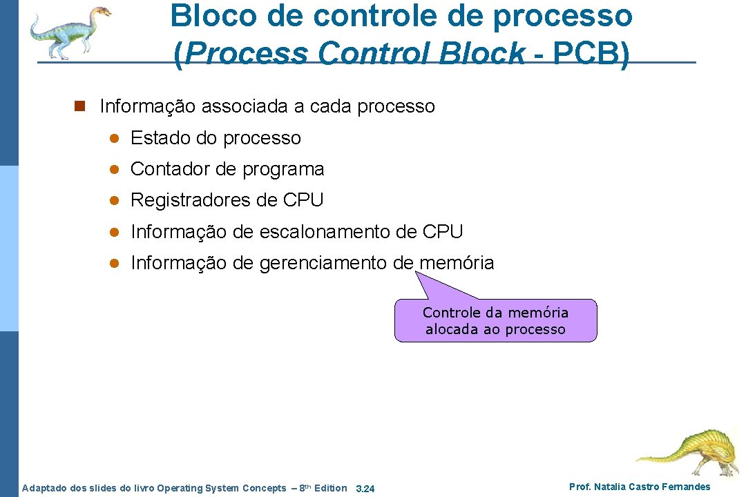 Bloco de controle de processo (Process Control Block - PCB) n Informação associada a Bloco de controle de processo (Process Control Block - PCB) n Informação associada a