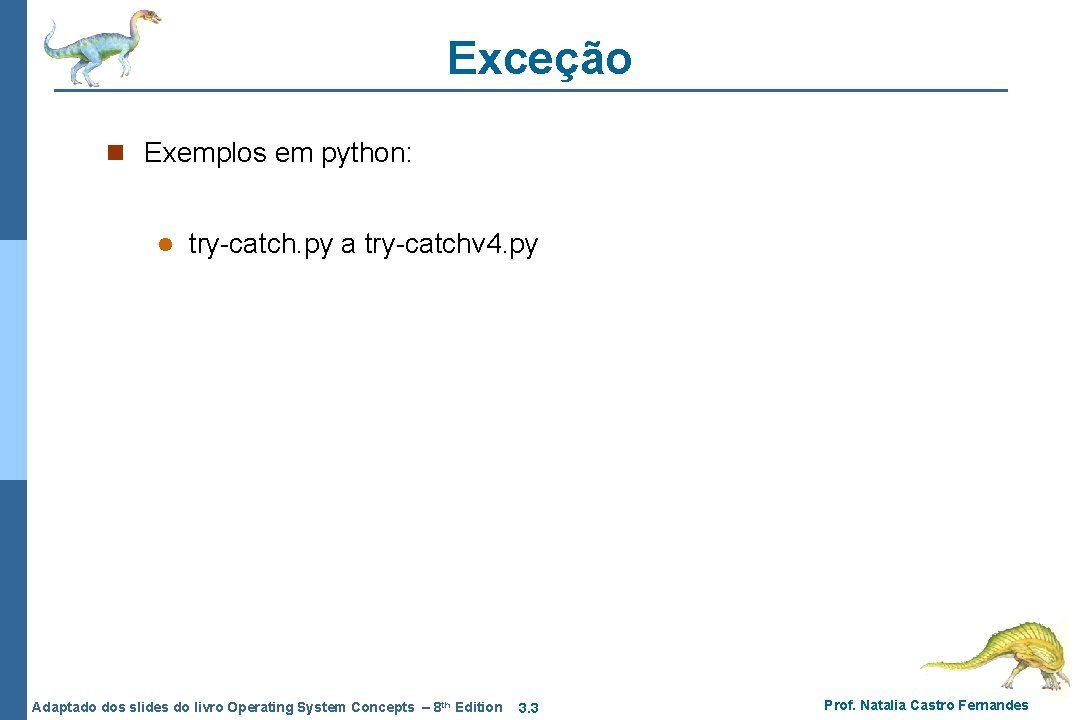 Exceção n Exemplos em python: l try-catch. py a try-catchv 4. py Adaptado dos Exceção n Exemplos em python: l try-catch. py a try-catchv 4. py Adaptado dos