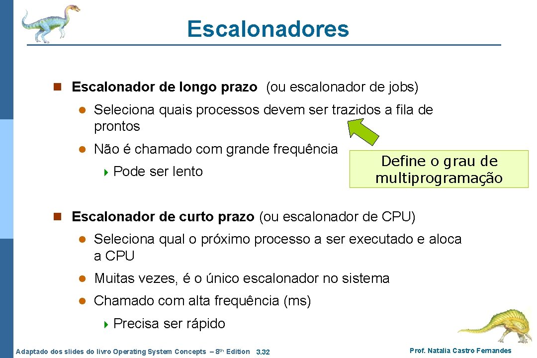 Escalonadores n Escalonador de longo prazo (ou escalonador de jobs) l Seleciona quais processos Escalonadores n Escalonador de longo prazo (ou escalonador de jobs) l Seleciona quais processos