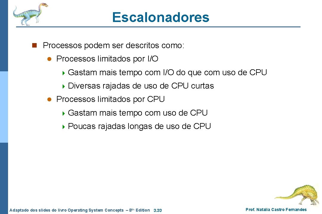 Escalonadores n Processos podem ser descritos como: l Processos limitados por I/O 4 Gastam Escalonadores n Processos podem ser descritos como: l Processos limitados por I/O 4 Gastam