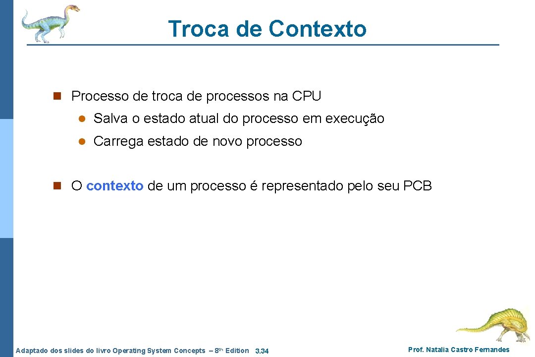 Troca de Contexto n Processo de troca de processos na CPU l Salva o Troca de Contexto n Processo de troca de processos na CPU l Salva o