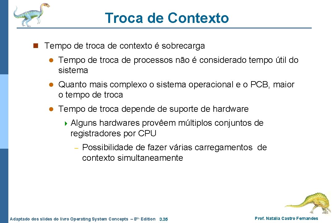 Troca de Contexto n Tempo de troca de contexto é sobrecarga l Tempo de Troca de Contexto n Tempo de troca de contexto é sobrecarga l Tempo de