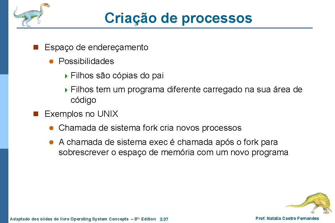 Criação de processos n Espaço de endereçamento l Possibilidades 4 Filhos são cópias do Criação de processos n Espaço de endereçamento l Possibilidades 4 Filhos são cópias do