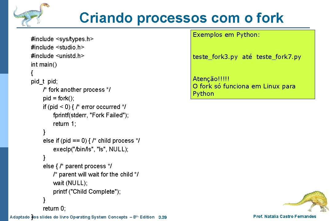 Criando processos com o fork #include <sys/types. h> #include <studio. h> #include <unistd. h> Criando processos com o fork #include <sys/types. h> #include <studio. h> #include <unistd. h>