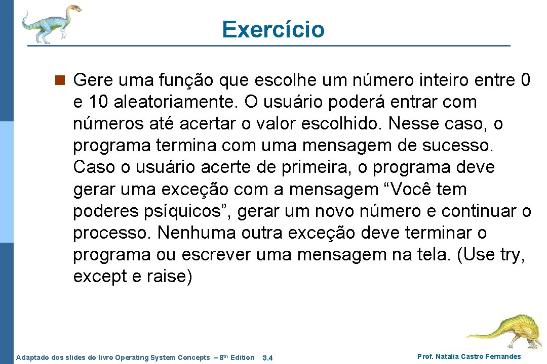 Exercício n Gere uma função que escolhe um número inteiro entre 0 e 10 Exercício n Gere uma função que escolhe um número inteiro entre 0 e 10